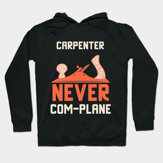 Carpenter never complane, hand plane, woodworking gift, hand tools, carpentry, hand plane, stanley no4, hand woodworker, traditional woodworker, traditional carpenter Hoodie by One Eyed Cat Design